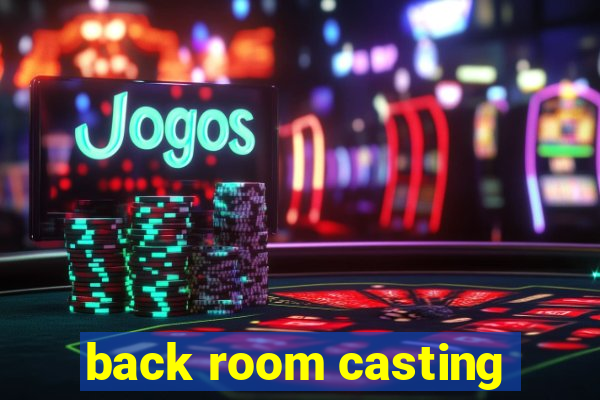 back room casting