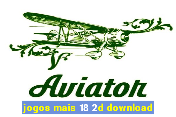 jogos mais 18 2d download