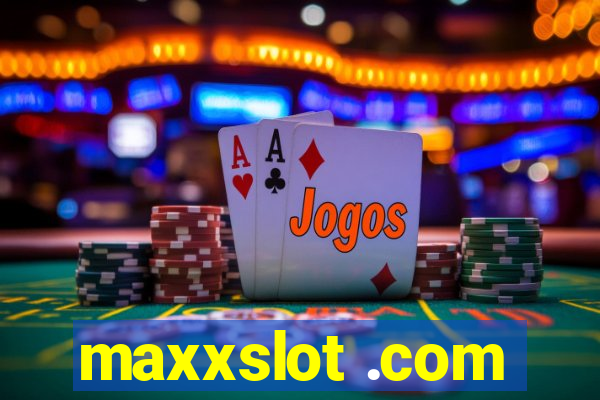 maxxslot .com