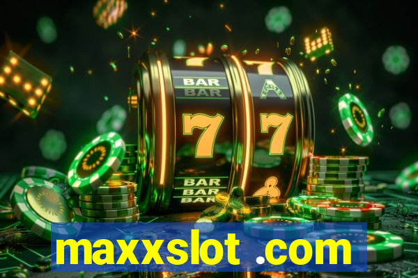 maxxslot .com