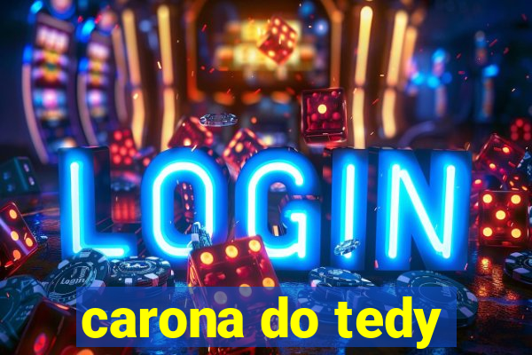 carona do tedy