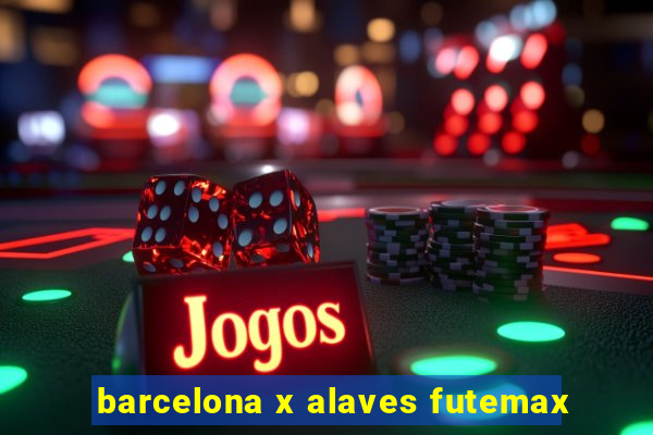 barcelona x alaves futemax