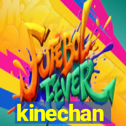 kinechan