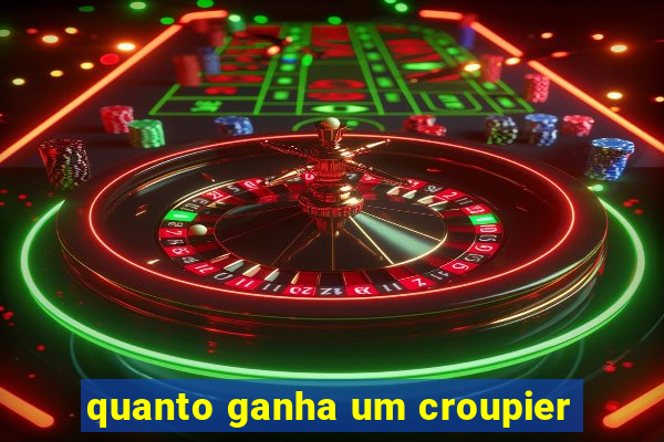 quanto ganha um croupier