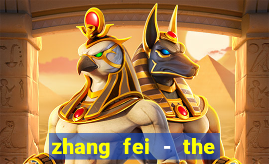 zhang fei - the abandoned son