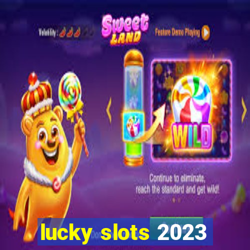 lucky slots 2023