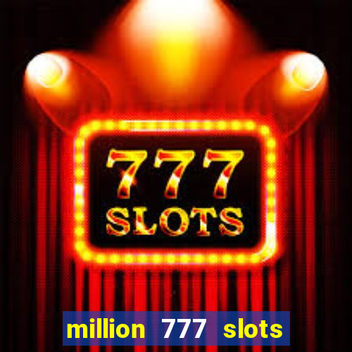 million 777 slots paga mesmo