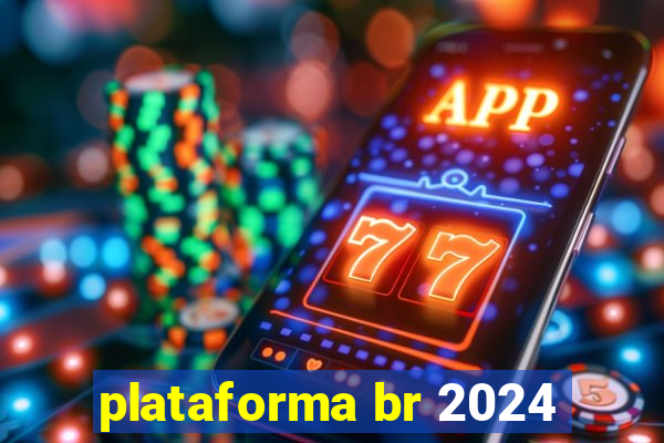 plataforma br 2024