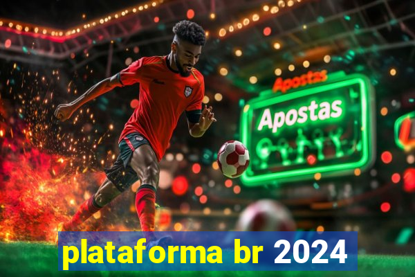 plataforma br 2024