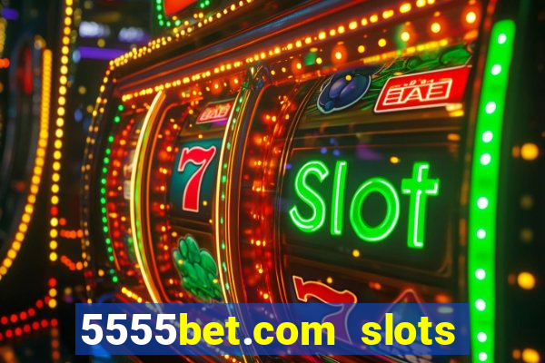 5555bet.com slots marca forte