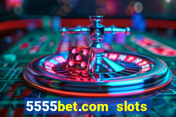 5555bet.com slots marca forte