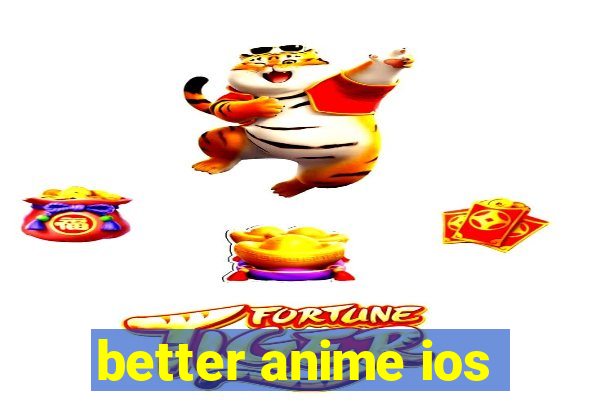 better anime ios