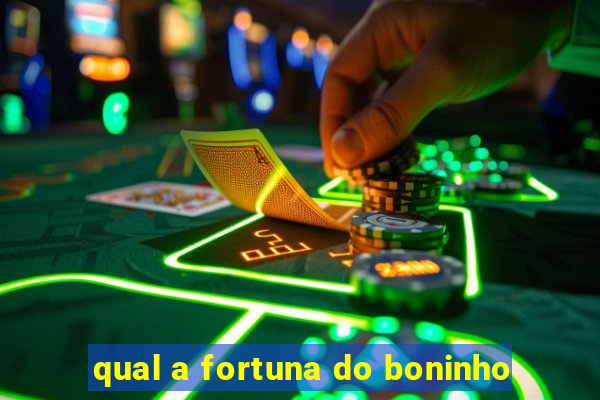 qual a fortuna do boninho