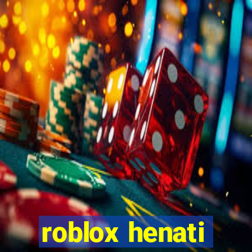 roblox henati