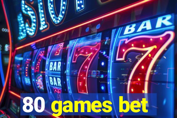 80 games bet