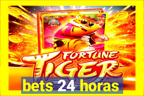 bets 24 horas