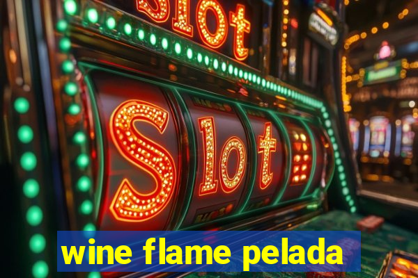 wine flame pelada