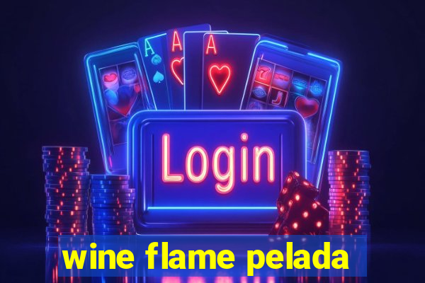 wine flame pelada