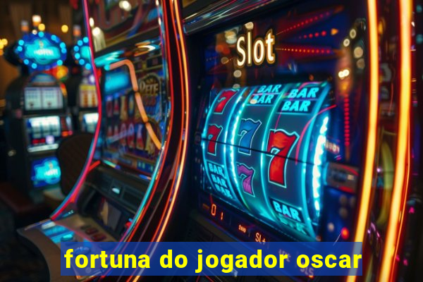 fortuna do jogador oscar