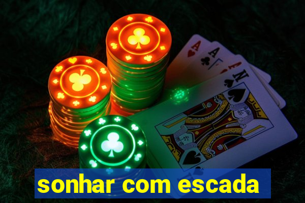 sonhar com escada