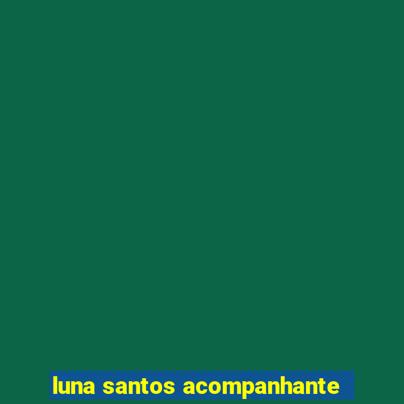 luna santos acompanhante