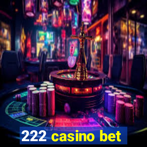 222 casino bet