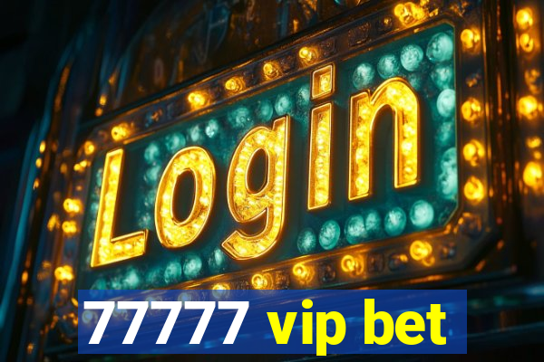 77777 vip bet