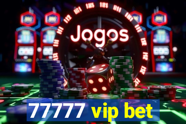 77777 vip bet