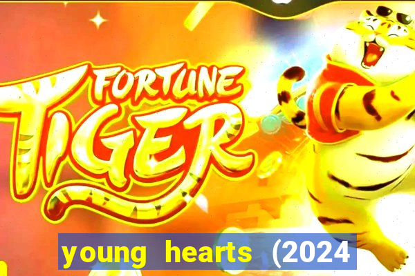 young hearts (2024 assistir online gratis)