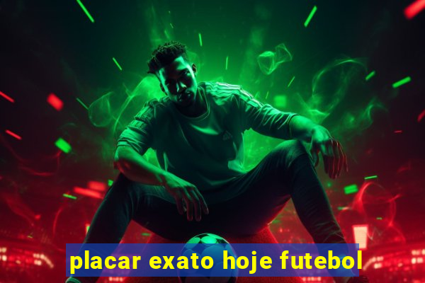 placar exato hoje futebol