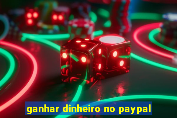 ganhar dinheiro no paypal