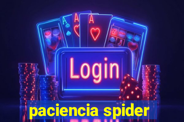 paciencia spider