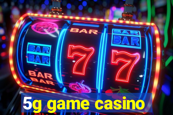 5g game casino