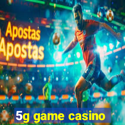 5g game casino