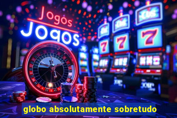 globo absolutamente sobretudo