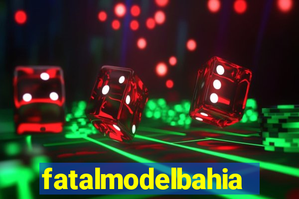 fatalmodelbahia