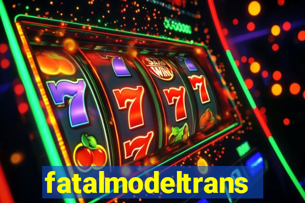 fatalmodeltrans