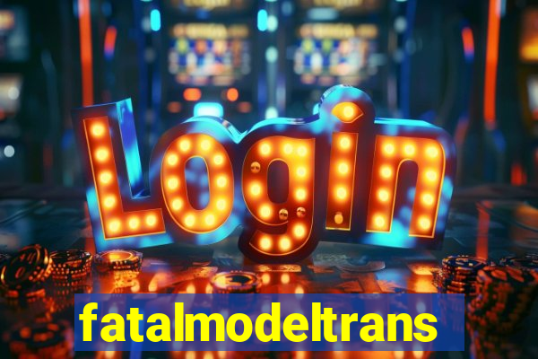 fatalmodeltrans