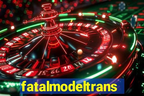 fatalmodeltransex