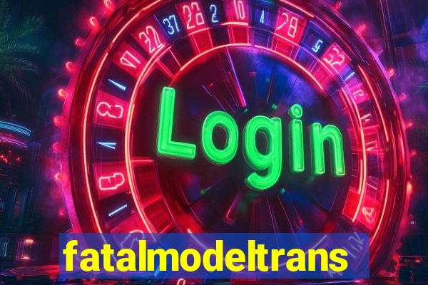 fatalmodeltransex