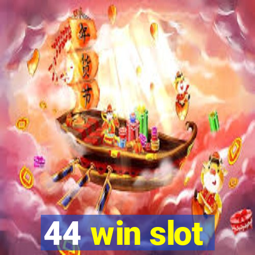 44 win slot