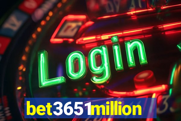 bet3651million