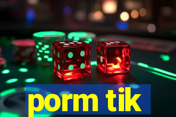 porm tik