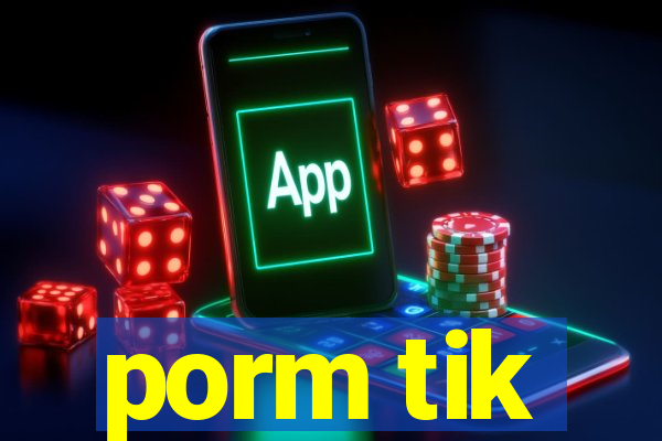 porm tik