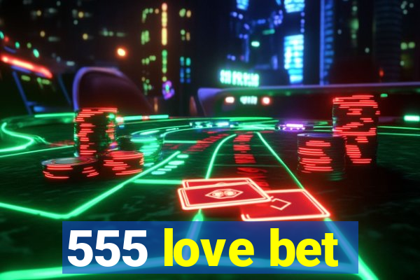 555 love bet