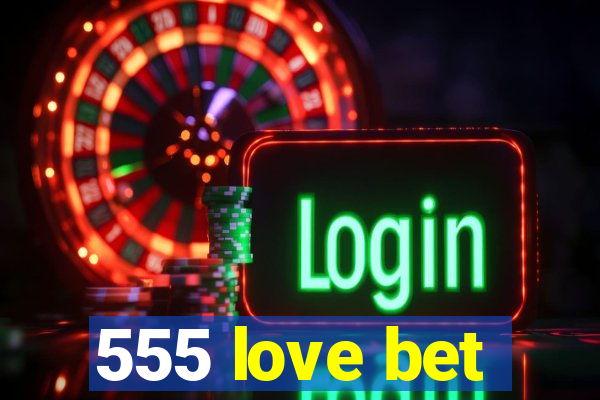 555 love bet