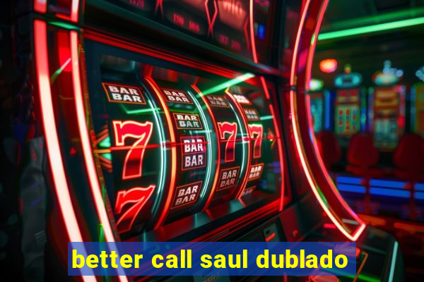 better call saul dublado