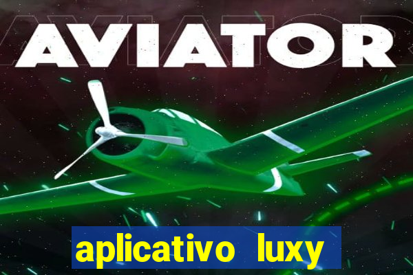 aplicativo luxy como funciona