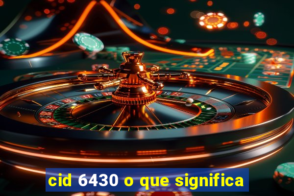 cid 6430 o que significa