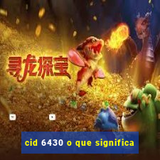 cid 6430 o que significa